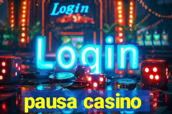 pausa casino