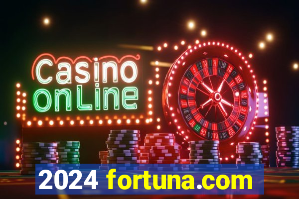 2024 fortuna.com