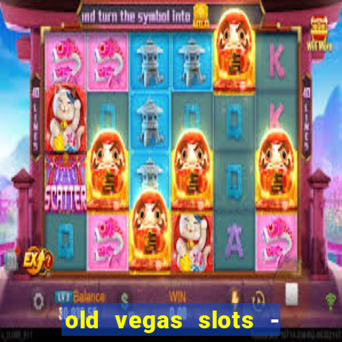 old vegas slots - casino 777