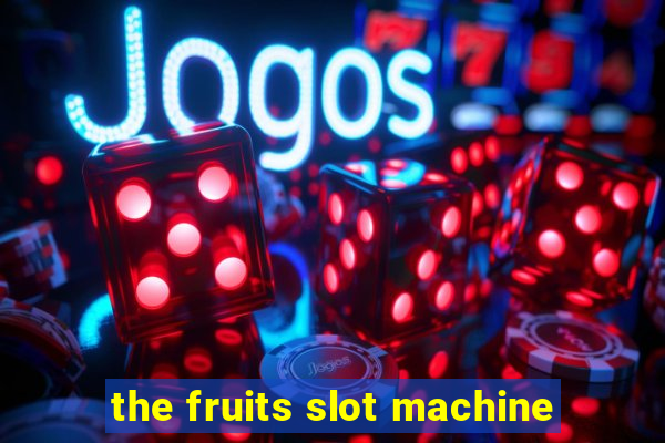 the fruits slot machine