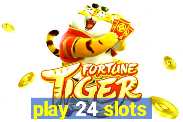 play 24 slots