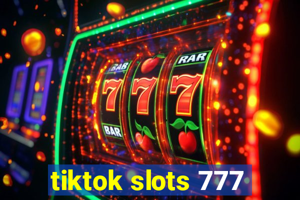 tiktok slots 777