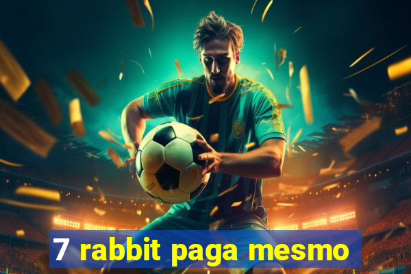 7 rabbit paga mesmo