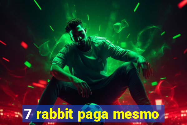 7 rabbit paga mesmo