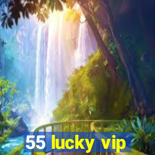 55 lucky vip