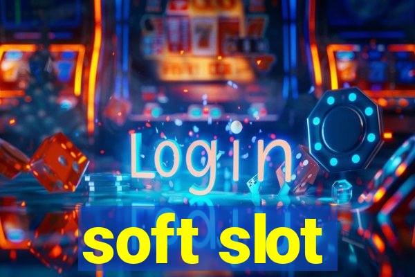 soft slot