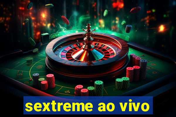 sextreme ao vivo