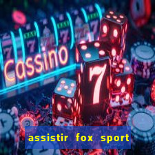 assistir fox sport futebol tv