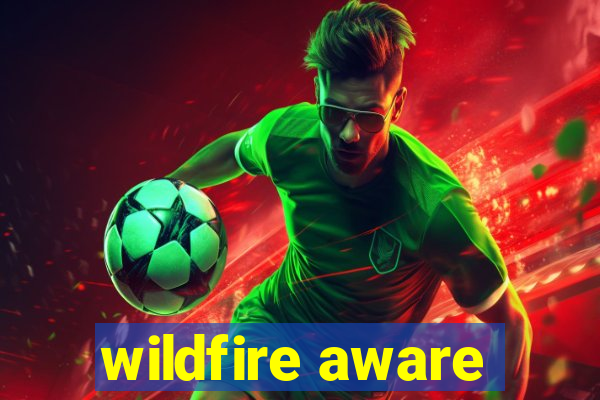 wildfire aware