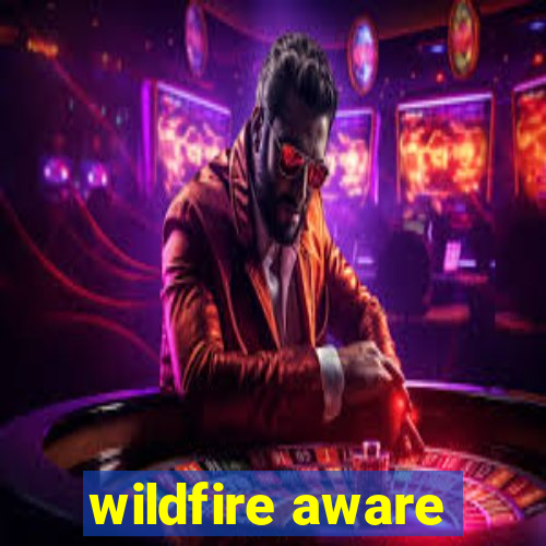 wildfire aware