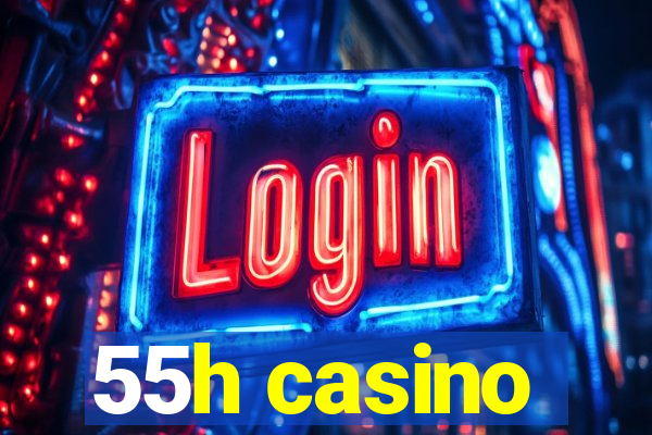 55h casino