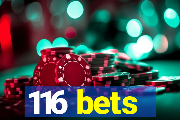 116 bets