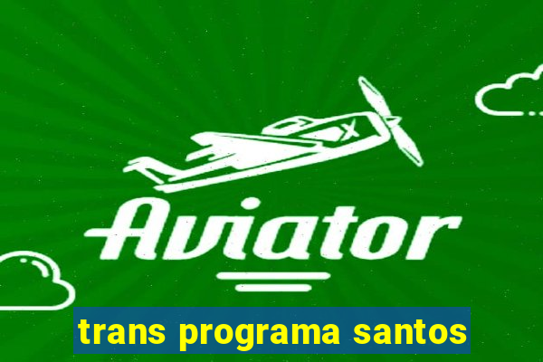 trans programa santos