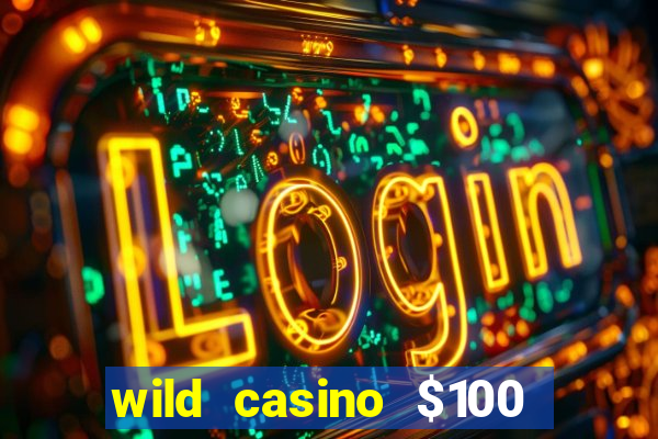 wild casino $100 free spins