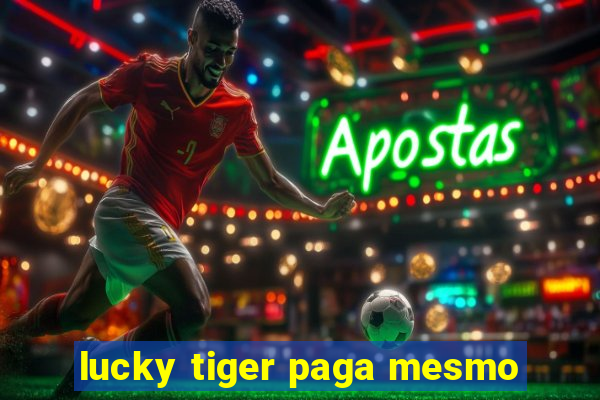 lucky tiger paga mesmo