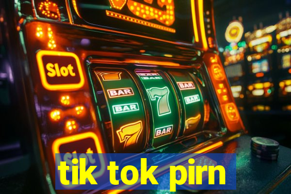 tik tok pirn