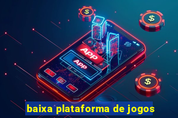 baixa plataforma de jogos