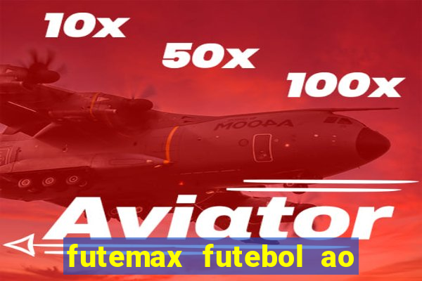 futemax futebol ao vivo atualizado