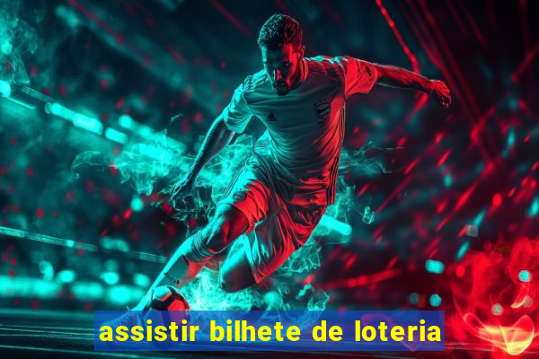 assistir bilhete de loteria