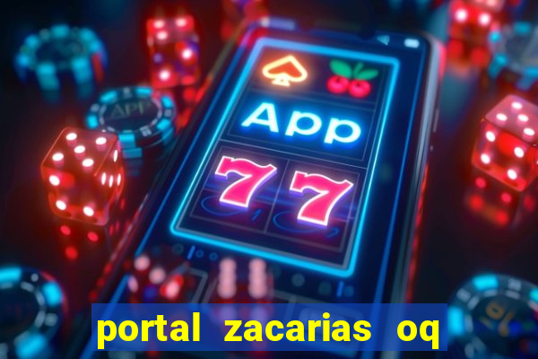 portal zacarias oq q e para falar