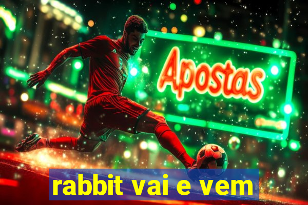 rabbit vai e vem