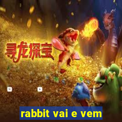 rabbit vai e vem