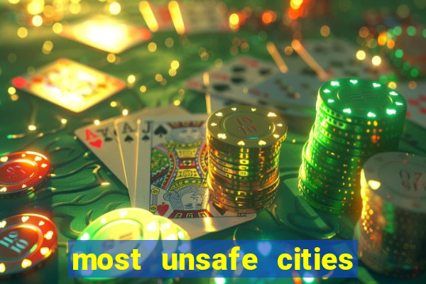 most unsafe cities in us