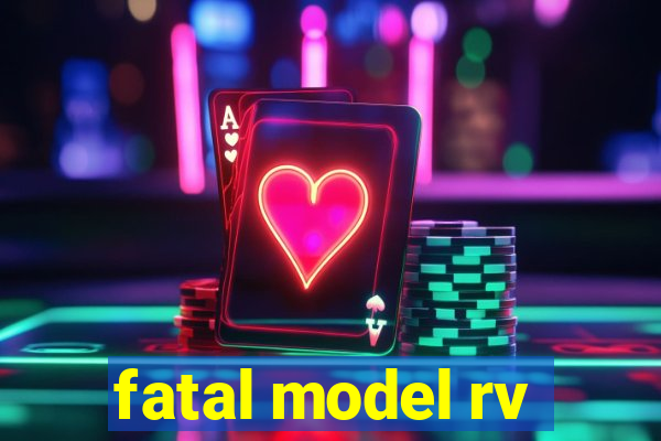 fatal model rv