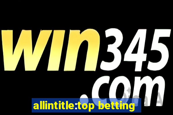 allintitle:top betting