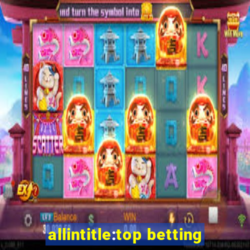 allintitle:top betting