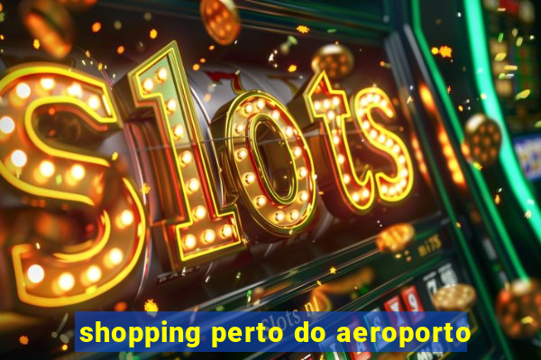 shopping perto do aeroporto