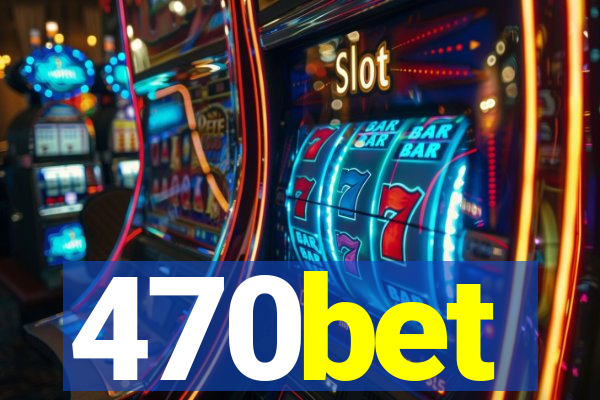 470bet