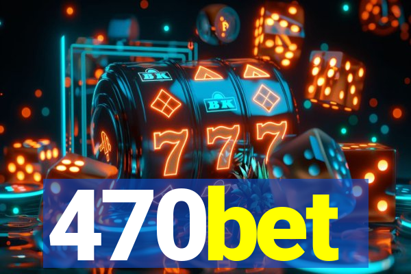 470bet