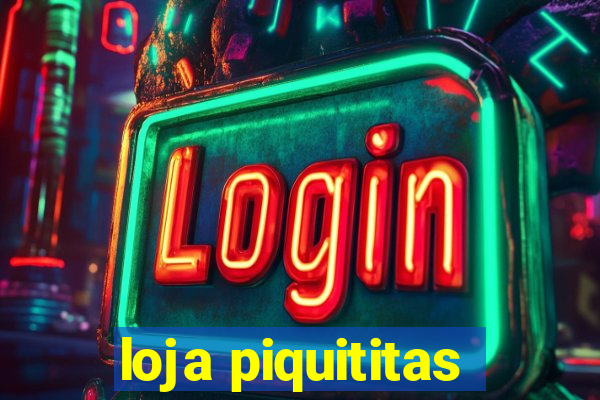 loja piquititas