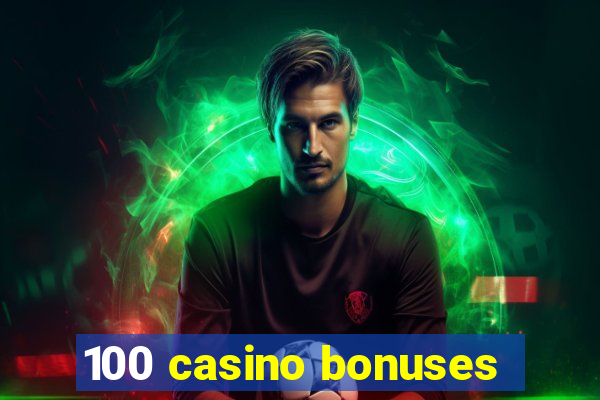 100 casino bonuses