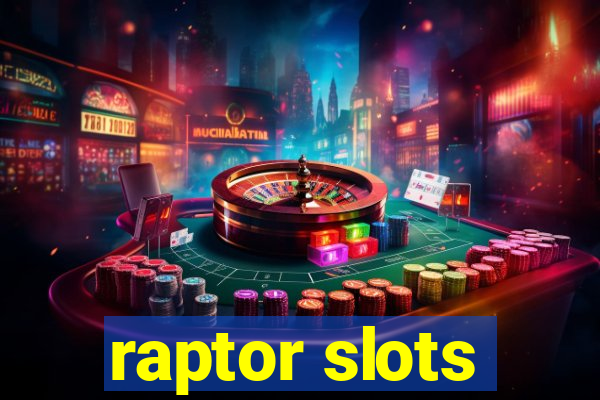 raptor slots