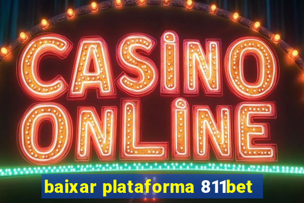 baixar plataforma 811bet