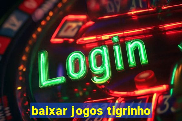 baixar jogos tigrinho