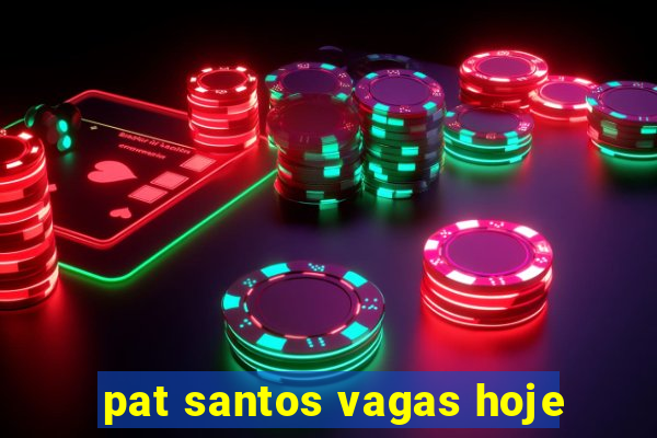 pat santos vagas hoje