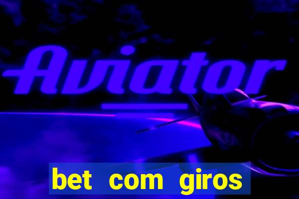 bet com giros gratis sem deposito