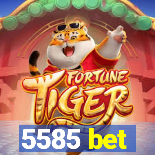 5585 bet