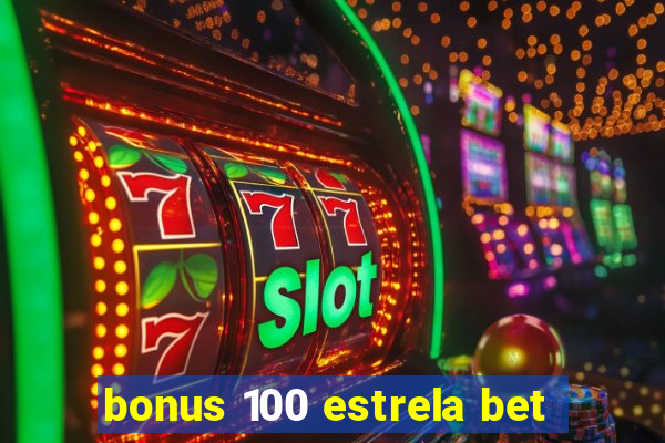 bonus 100 estrela bet