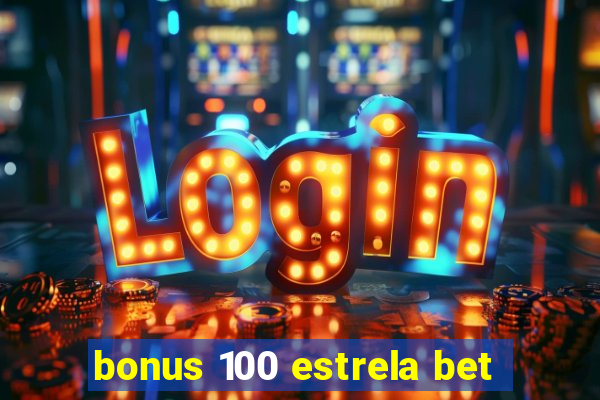 bonus 100 estrela bet