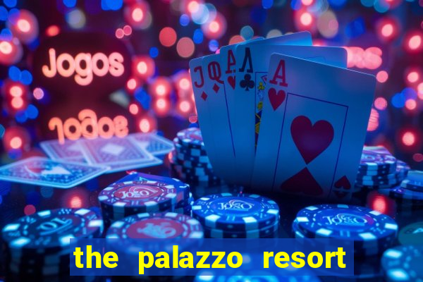 the palazzo resort hotel & casino