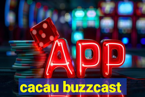 cacau buzzcast