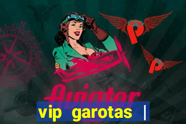 vip garotas | acompanhantes santa maria