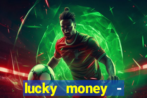 lucky money - jogos a dinheiro