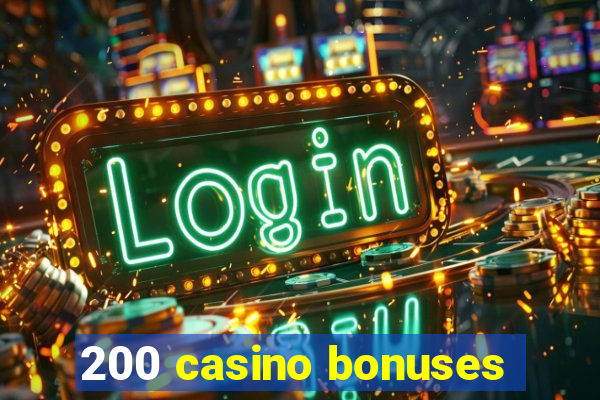 200 casino bonuses