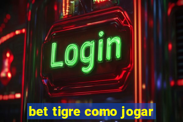 bet tigre como jogar