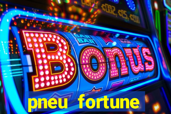 pneu fortune reclame aqui